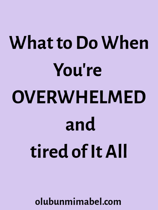 What to Do When You’re Overwhelmed and Tired of it All