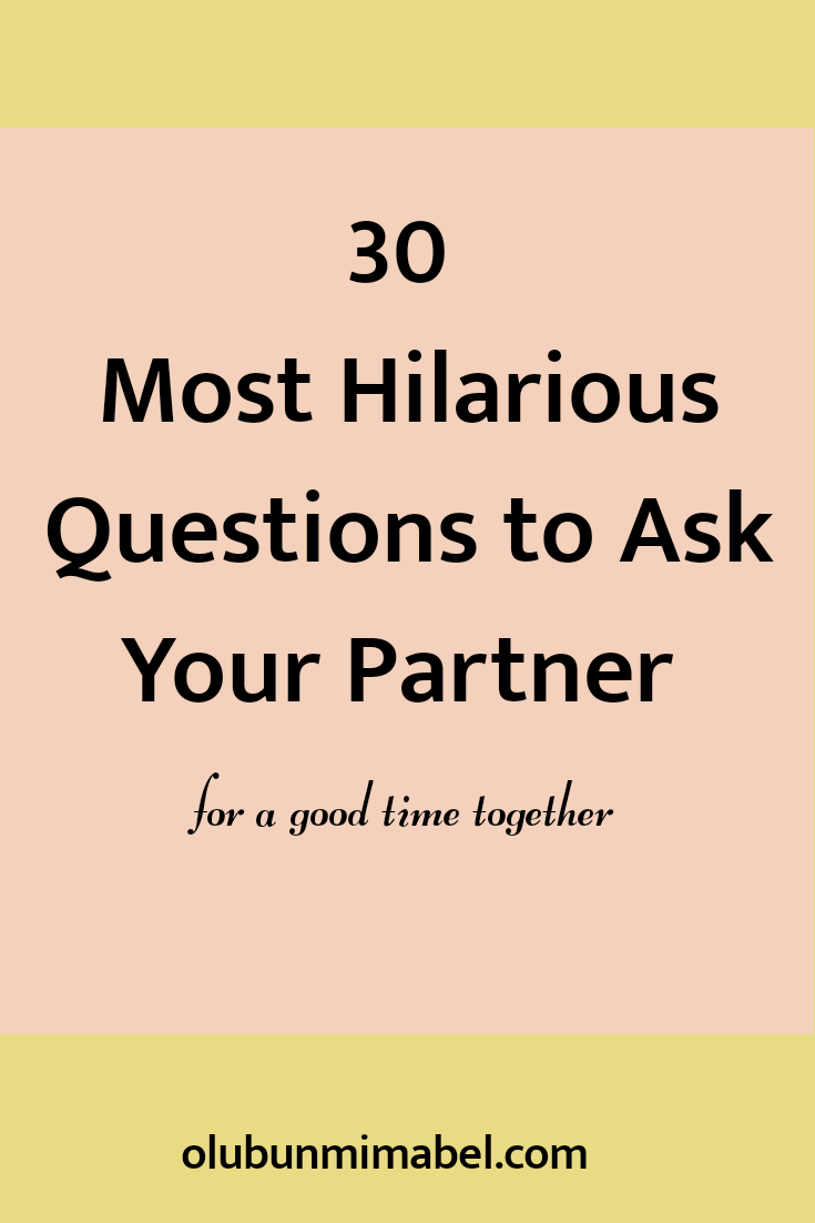 30 Hilarious Questions to Ask Your Partner to Instantly Change their Bad  Mood - Olubunmi Mabel