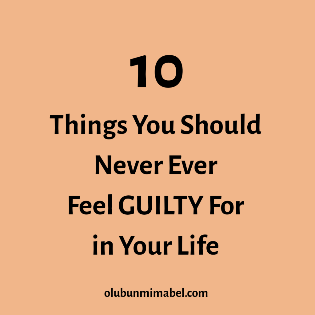 10-things-you-should-never-feel-guilty-for-olubunmi-mabel