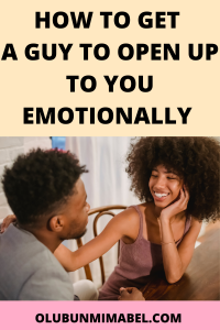 how to get a guy to open up to you emotionally