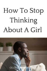 how to stop thinking about a girl.