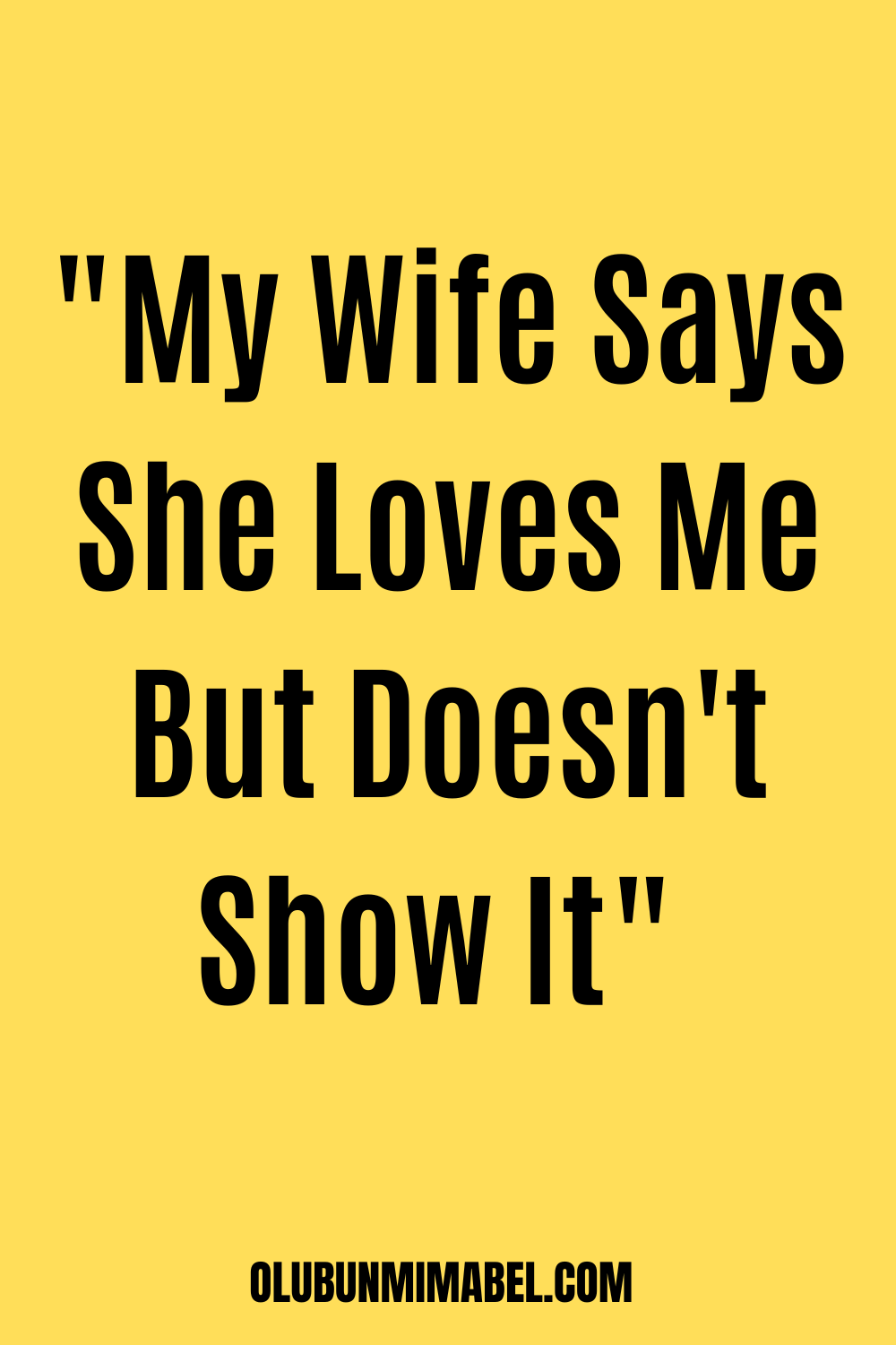 My Wife Says She Loves Me But Doesn&rsquo;t Show It